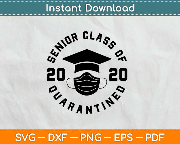 Senior Class Of 2020 Quarantined Graduation Svg Png 
