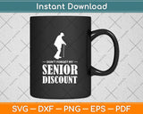 Senior Discount Grumpy Old Man Svg Png Dxf Digital Cutting File