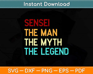 Sensei The Man The Myth The Legend Svg Design Cricut 