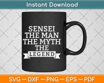 Sensei The Man The Myth The Legend Svg Design Cricut Printable Cutting Files