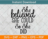 She Believed She Could So She Did Inspirational Svg Design 