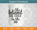 She Believed She Could So She Did Inspirational Svg Design Cricut Cutting Files