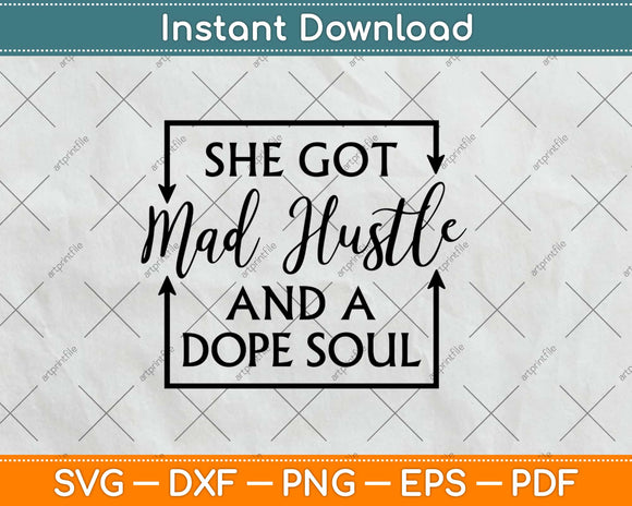 She Got Mad Hustle And A Dope Soul Svg Design Cricut 