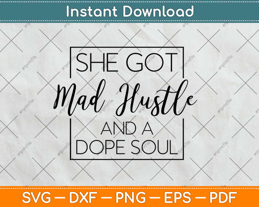 She Got Mad Hustle And Dope Soul Svg Design Cricut Printable Cutting Files