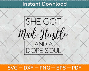 She Got Mad Hustle And Dope Soul Svg Design Cricut Printable
