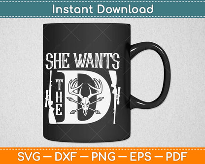 She Wants The D Funny Deer Hunting Svg Design Cricut Printable Cutting Files