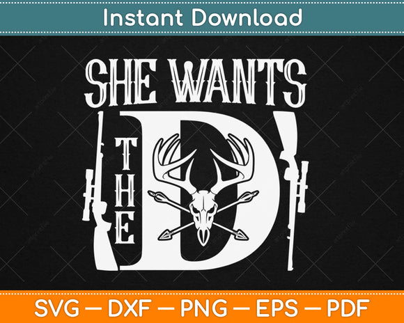 She Wants The D Funny Deer Hunting Svg Design Cricut Printable Cutting Files