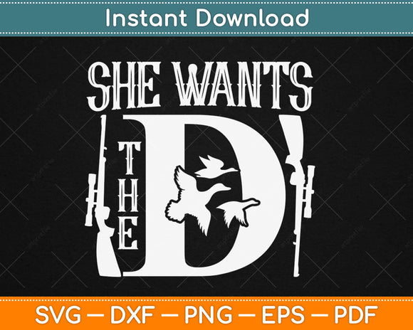 She Wants The D Funny Duck Hunting Svg Design Cricut 
