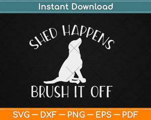Shed Happens Brush It Off German Shepherd Dog Svg Design 