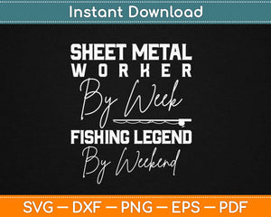 Sheet Metal Worker By Week Fishing Legend By Weekend Svg 