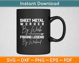 Sheet Metal Worker By Week Fishing Legend By Weekend Svg Design Cutting Files