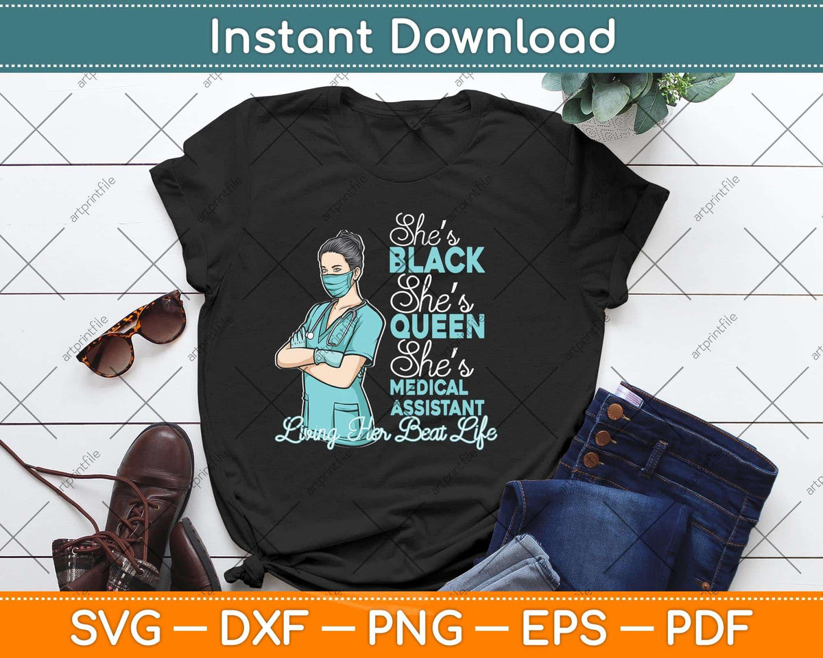 She's Black She's a Queen She's Medical Assistant Svg Png Dxf Digital Cutting File