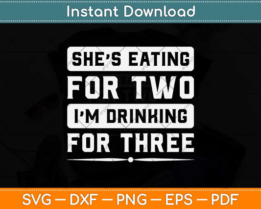 She's Eating For Two I'm Drinking For Three Svg Png Dxf Digital Cutting File