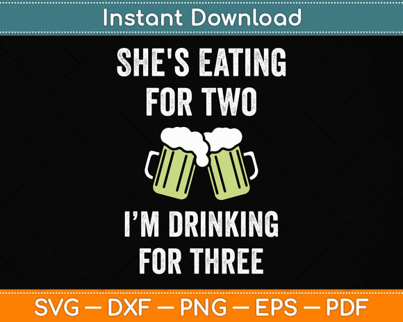 She's Eating For Two I'm Drinking For Three Svg Png Dxf Digital Cutting File