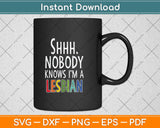 Shhh Nobody Knows I'm a Lesbian - LGBTQ Gay Pride Svg Png Dxf Digital Cutting File