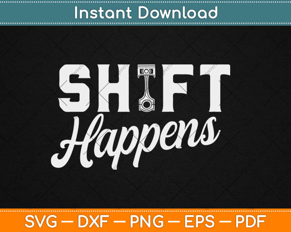 Shift Happens Car Gear Racing Street Car Guy Svg Design Cricut Printable Cutting File