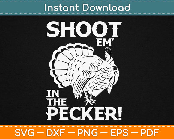 Shoot Em in the Pecker Svg Design Cricut Printable Cutting 