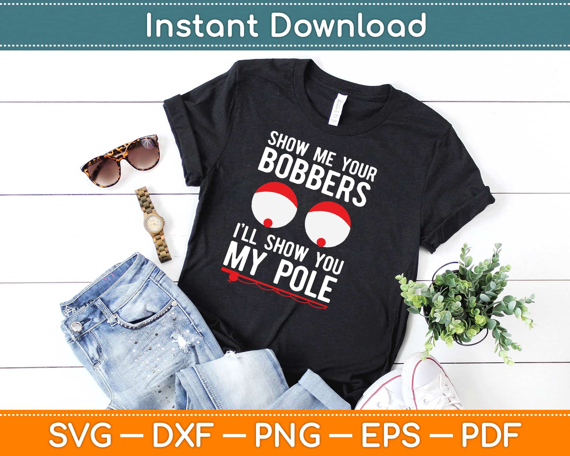 Show Me Your Bobbers i’ll Show You My Pole Svg Design Cricut Printable Cutting Files