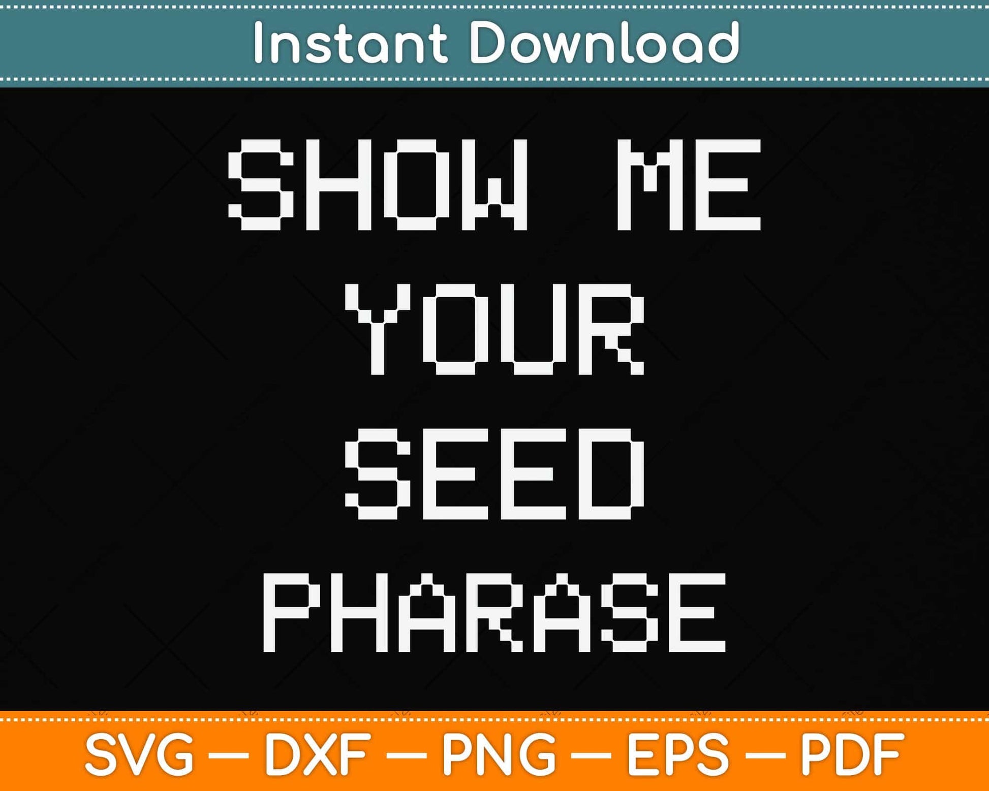 Show Me Your Seed Phrase Svg Png Dxf Digital Cutting File