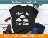 Show me your Tents Funny Outdoor Camping Svg Design Cricut 