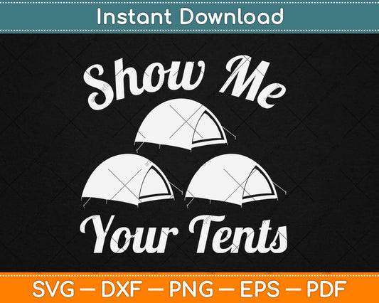 Show me your Tents Funny Outdoor Camping Svg Design Cricut Printable Cutting File