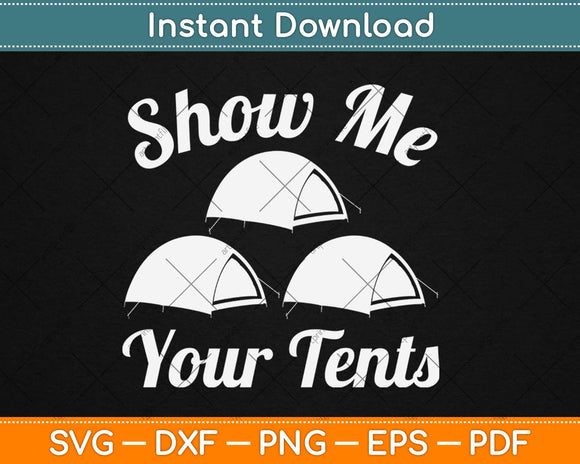 Show me your Tents Funny Outdoor Camping Svg Design Cricut 