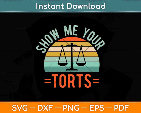 Show Me Your Torts Legal Pun Funny Lawyer and Attorney Svg 