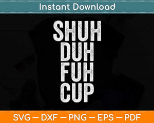 Shuh Duh Fuh Cup Svg Png Dxf Digital Cutting File