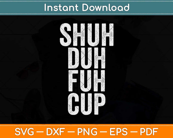 Shuh Duh Fuh Cup Svg Png Dxf Digital Cutting File