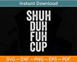 Shuh Duh Fuh Cup Svg Png Dxf Digital Cutting File