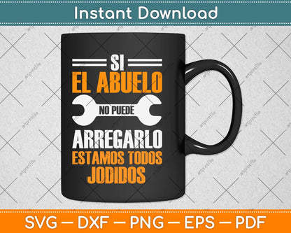Si El Abuelo No Puede Arreglarlo Estamos Jodidos Svg Png Dxf Digital Cutting File