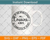 Side By Side Or Miles Apart Will Cousins Always Svg Png Dxf Digital Cutting File