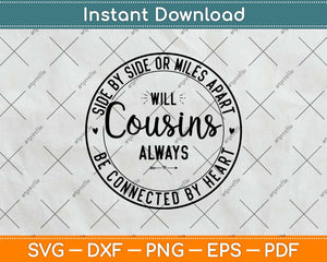 Side By Side Or Miles Apart Will Cousins Always Svg Png Dxf Digital Cutting File