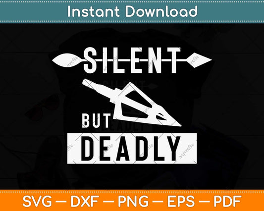 Silent But Deadly Funny Arrowhead Archery Svg Png Dxf Digital Cutting File