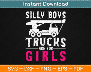 Silly Boys Trucks Are For Girls Funny Truck Driver Svg 
