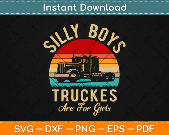 Silly Boys Trucks Are For Girls Truck Driver Svg Design 