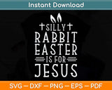 Silly Rabbit Easter is for Jesus Christians Svg Png Dxf 