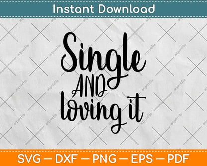 Single And Loving It Valentines Svg Design Cricut Printable Cutting File