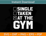 Single Taken At The Gym Workout Fitness Svg Png Dxf Digital 