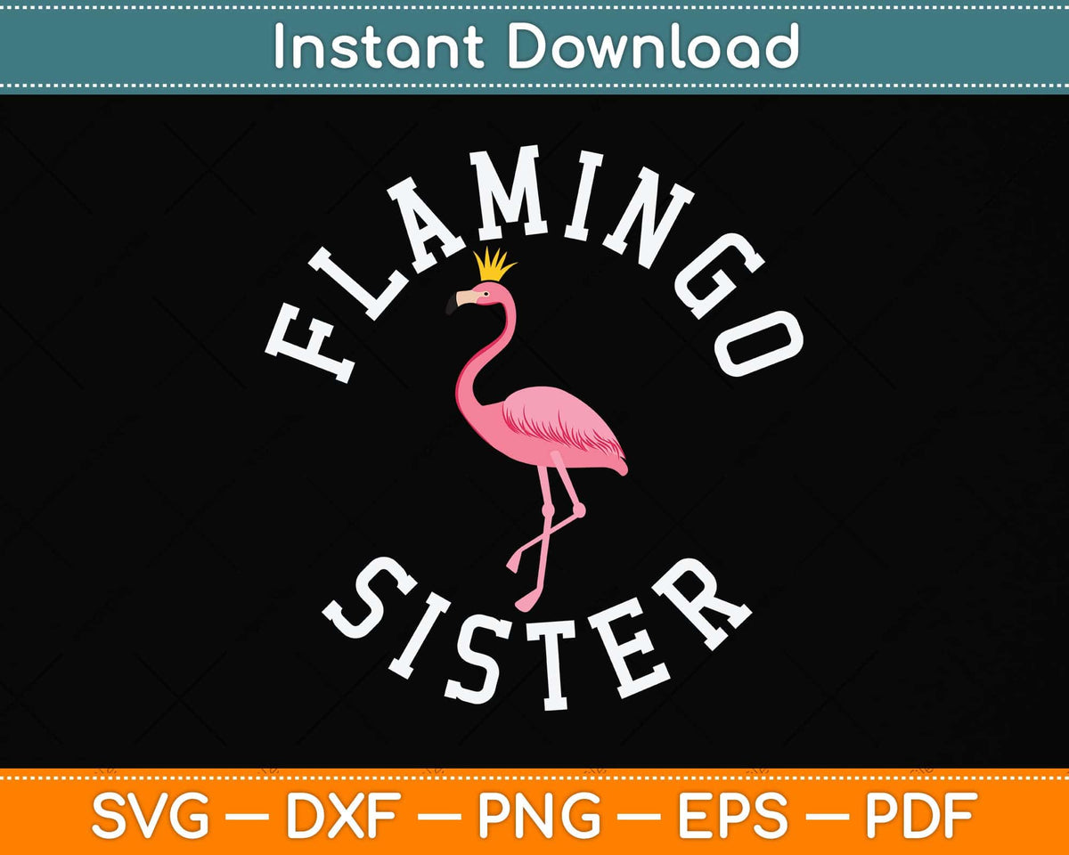 Sister Flamingo Pink Flamingo Party For Sister Svg Png Dxf Digital Cutting File