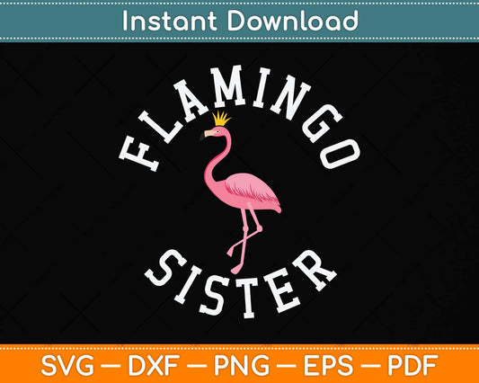 Sister Flamingo Pink Flamingo Party For Sister Svg Png Dxf Digital Cutting File