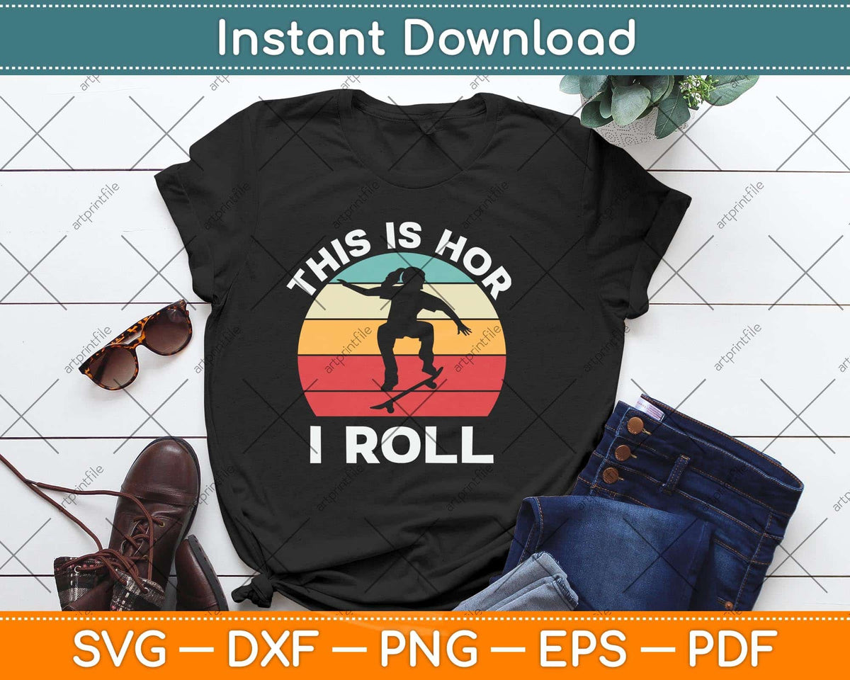 Skateboard Girl Skateboarder Gifts Skater This is How I Roll Svg Png Dxf Cutting File