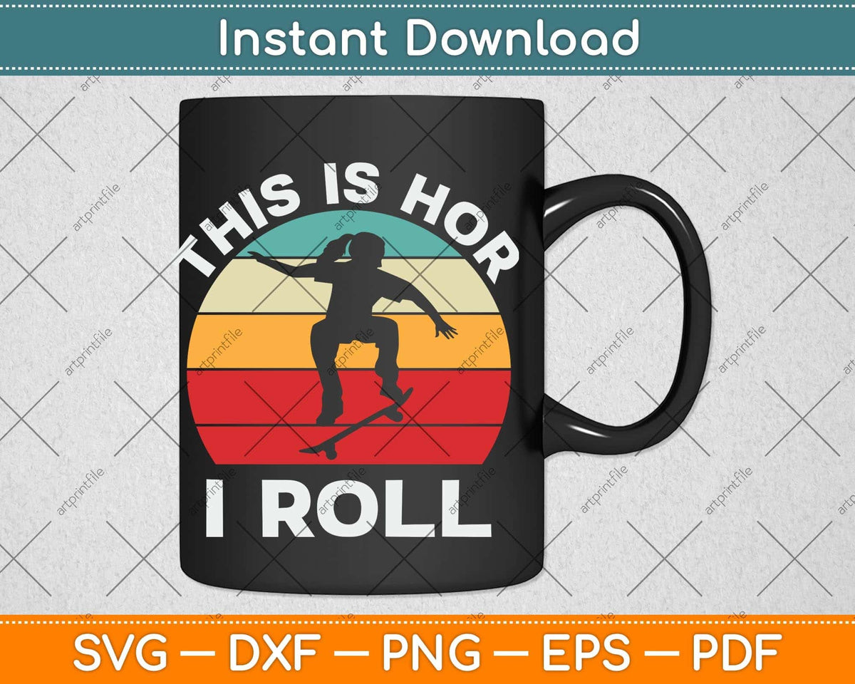 Skateboard Girl Skateboarder Gifts Skater This is How I Roll Svg Png Dxf Cutting File