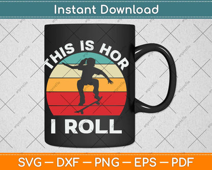 Skateboard Girl Skateboarder Gifts Skater This is How I Roll Svg Png Dxf Cutting File