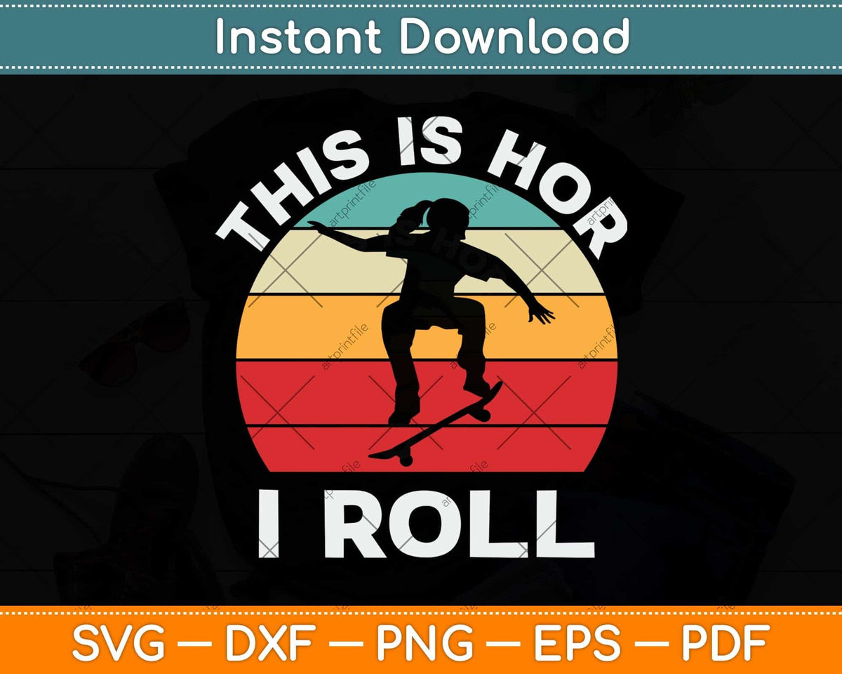 Skateboard Girl Skateboarder Gifts Skater This is How I Roll Svg Png Dxf Cutting File