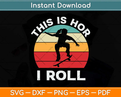 Skateboard Girl Skateboarder Gifts Skater This is How I Roll Svg Png Dxf Cutting File
