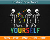 Skeleton Dabbing Dare To Be Yourself Funny Autism Svg Design Cricut Cutting Files