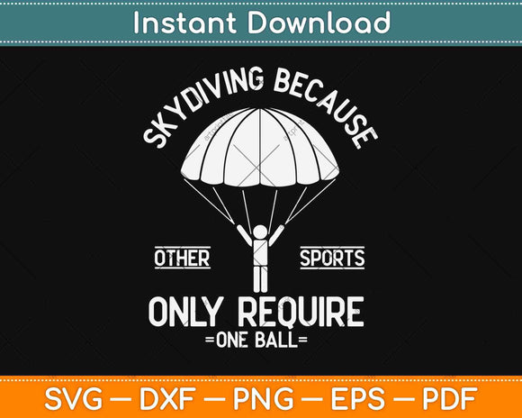 Skydiving Because Other Sports Only Require One Ball Svg Design