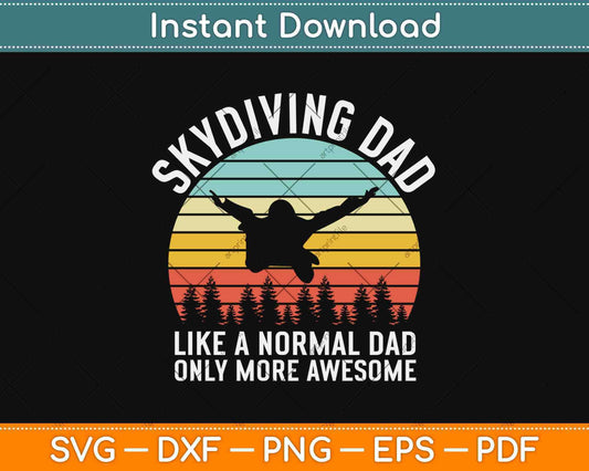 Skydiving Dad Like A Normal Dad Only More Awesome Svg Design Cricut Cut Files