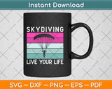 Skydiving Live Your Life Svg Design Cricut Printable Cutting Files